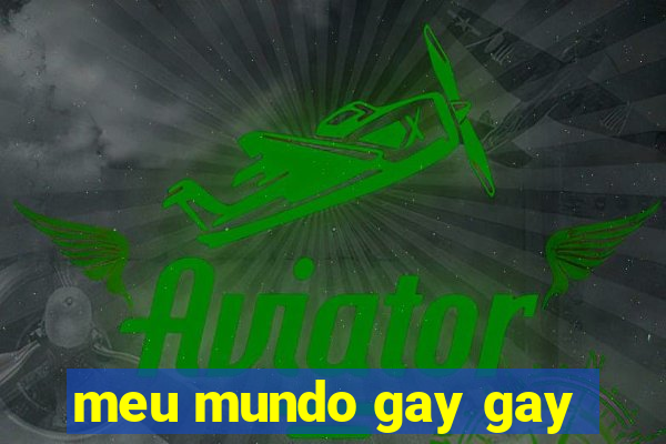 meu mundo gay gay